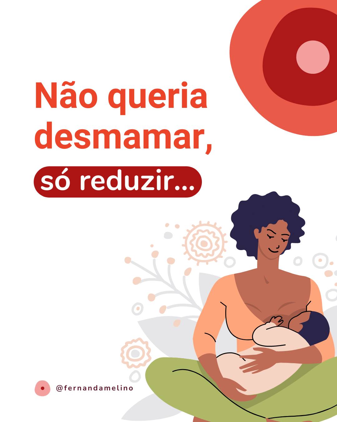 "Não queria desmamar, só reduzir..."